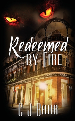 Redeemed by Fire - C. J. Bahr