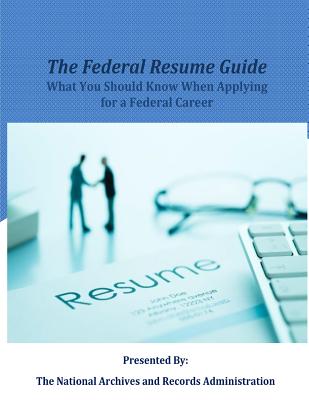 The Federal Resume Guide: What you Should Know When Applying for a Federal Career - The National Archives And Records Admini