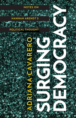 Surging Democracy: Notes on Hannah Arendt's Political Thought - Adriana Cavarero