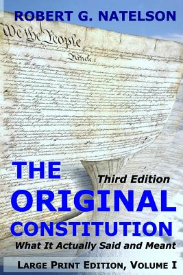 The Original Constitution, Volume I: What It Actually Said and Meant - Robert G. Natelson