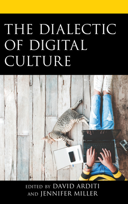 The Dialectic of Digital Culture - David Arditi