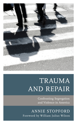 Trauma and Repair: Confronting Segregation and Violence in America - Annie Stopford