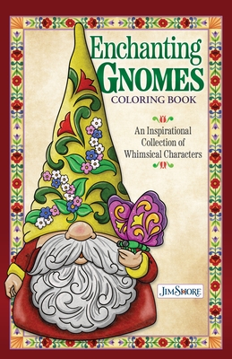 Jim Shore Enchanting Gnomes Coloring Book: An Inspirational Collection of Whimsical Characters - Jim Shore