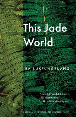 This Jade World - Ira Sukrungruang