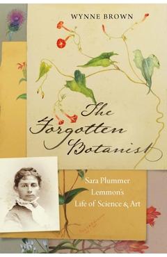 Poza produsului The Forgotten Botanist: Sara Plummer Lemmon's Life of Science and Art - Wynne Brown