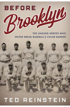 Coperta cărții 'Before Brooklyn: The Unsung Heroes Who Helped Break Baseball's Color Barrier - Ted Reinstein'