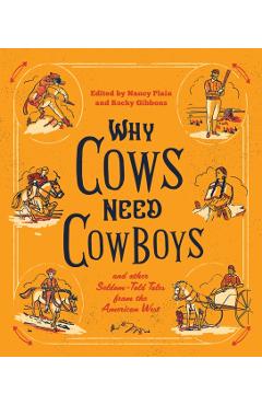 Why Cows Need Cowboys: and Other Seldom-Told Tales from the American West - Nancy Plain