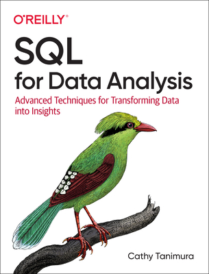 SQL for Data Analysis: Advanced Techniques for Transforming Data Into Insights - Cathy Tanimura