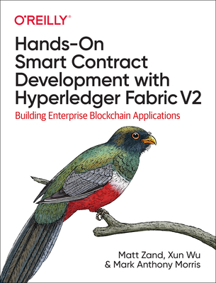 Hands-On Smart Contract Development with Hyperledger Fabric V2: Building Enterprise Blockchain Applications - Matt Zand