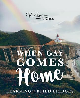 When Gay Comes Home: Learning to Build Bridges - Wilna Van Beek