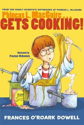 Phineas L. Macguire... Gets Cooking! - Frances O'roark Dowell