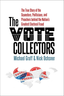 The Vote Collectors: The True Story of the Scamsters, Politicians, and Preachers Behind the Nation's Greatest Electoral Fraud - Michael Graff