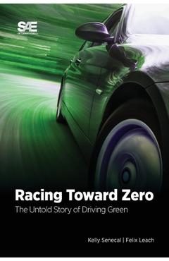 Coperta cărții 'Racing Toward Zero: The Untold Story of Driving Green - Kelly Senecal'