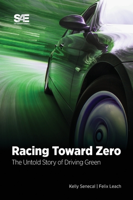 Racing Toward Zero: The Untold Story of Driving Green - Kelly Senecal