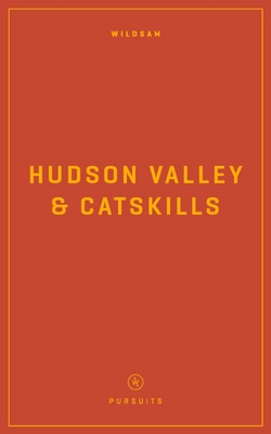 Wildsam Field Guides: Hudson Valley & Catskills - Taylor Bruce