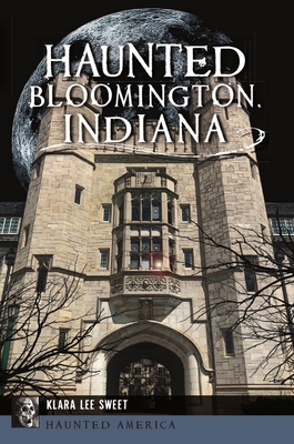 Haunted Bloomington, Indiana - Klara Lee Sweet