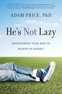 He's Not Lazy: Empowering Your Son to Believe in Himself - Adam Price