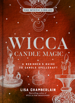Wicca Candle Magic, 3: A Beginner's Guide to Candle Spellcraft - Lisa Chamberlain