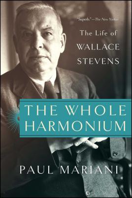 The Whole Harmonium: The Life of Wallace Stevens - Paul Mariani