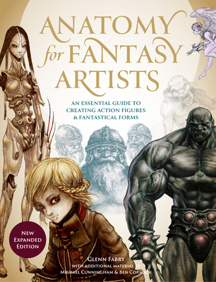 Anatomy for Fantasy Artists: An Essential Guide to Creating Action Figures and Fantastical Forms - Glenn Fabry