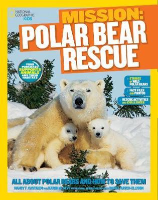 National Geographic Kids Mission: Polar Bear Rescue: All about Polar Bears and How to Save Them - Nancy Castaldo