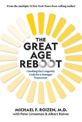 The Great Age Reboot: Cracking the Longevity Code for a Younger Tomorrow - Michael F. Roizen