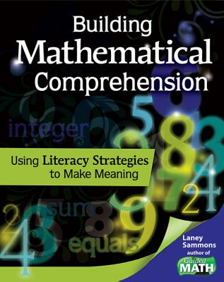 Building Mathematical Comprehension: Using Literacy Strategies to Make Meaning: Using Literacy Strategies to Make Meaning - Laney Sammons