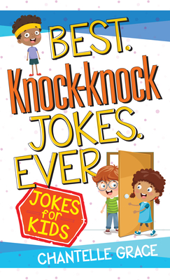 Best Knock-Knock Jokes Ever: Jokes for Kids - Chantelle Grace