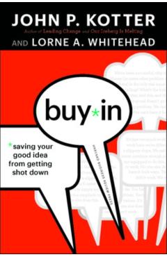 Buy-In: Saving Your Good Idea from Getting Shot Down - John P. Kotter