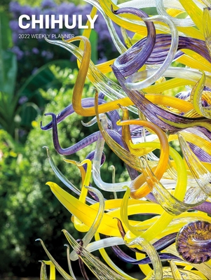 Chihuly 2022 Weekly Planner Calendar - Dale Chihuly