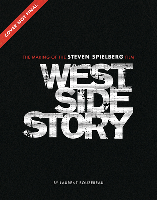 West Side Story: The Making of the Steven Spielberg Film - Laurent Bouzereau
