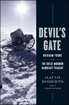 Devil's Gate: Brigham Young and the Great Mormon Handcart Tragedy - David Roberts