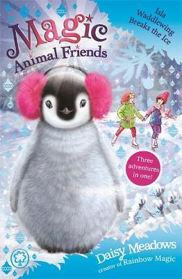 Magic Animal Friends: Isla Waddlewing Breaks the Ice: Special 7 - Daisy Meadows