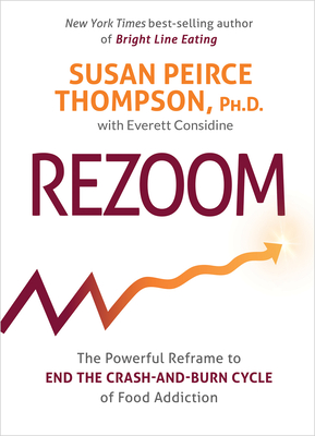 Rezoom: The Powerful Reframe to End the Crash-And-Burn Cycle of Food Addiction - Susan Peirce Thompson