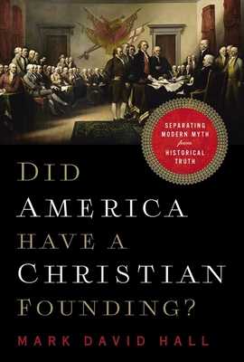 Did America Have a Christian Founding?: Separating Modern Myth from Historical Truth - Mark David Hall