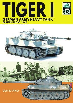 Tiger I, German Army Heavy Tank: Eastern Front, 1942 - Dennis Oliver