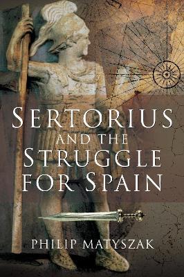 Sertorius and the Struggle for Spain - Philip Matyszak