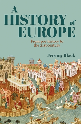 A History of Europe: From Pre-History to the 21st Century - Jeremy Black
