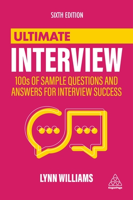 Ultimate Interview: 100s of Sample Questions and Answers for Interview Success - Lynn Williams