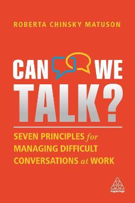 Can We Talk?: Seven Principles for Managing Difficult Conversations at Work - Roberta Chinsky Matuson