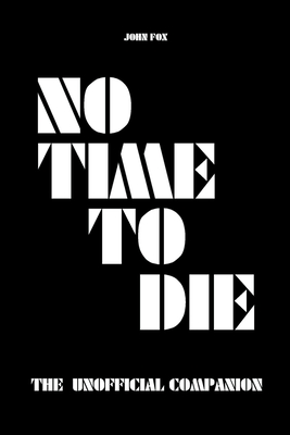 No Time to Die - The Unofficial Companion - John Fox