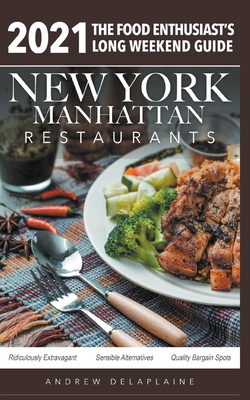 2021 New York / Manhattan Restaurants - The Food Enthusiast's Long Weekend Guide - Andrew Delaplaine