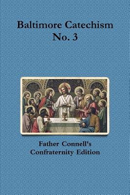 Baltimore Catechism No. 3 - Francis Connell