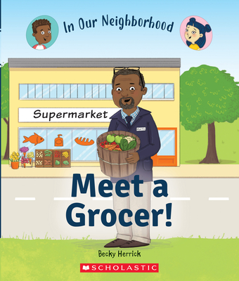 Meet a Grocer! (in Our Neighborhood) (Library Edition) - Becky Herrick