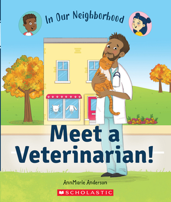 Meet a Veterinarian! (in Our Neighborhood) (Library Edition) - Annmarie Anderson