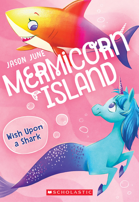 Wish Upon a Shark (Mermicorn Island #4), 4 - Jason June