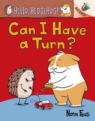 Can I Have a Turn?: An Acorn Book (Hello, Hedgehog! #5) - Norm Feuti