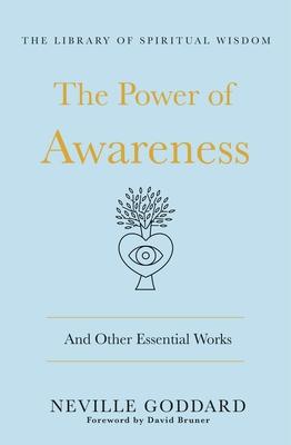 The Power of Awareness: The Complete Collection: (The Library of Spiritual Wisdom) - Neville Goddard
