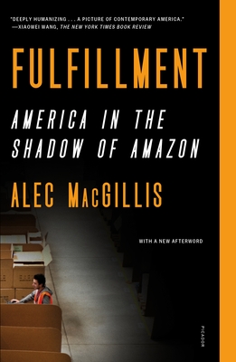 Fulfillment: America in the Shadow of Amazon - Alec Macgillis