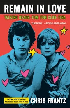 Coperta cărții 'Remain in Love: Talking Heads, Tom Tom Club, Tina - Chris Frantz'